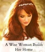 A Wise Woman Builds Her Home